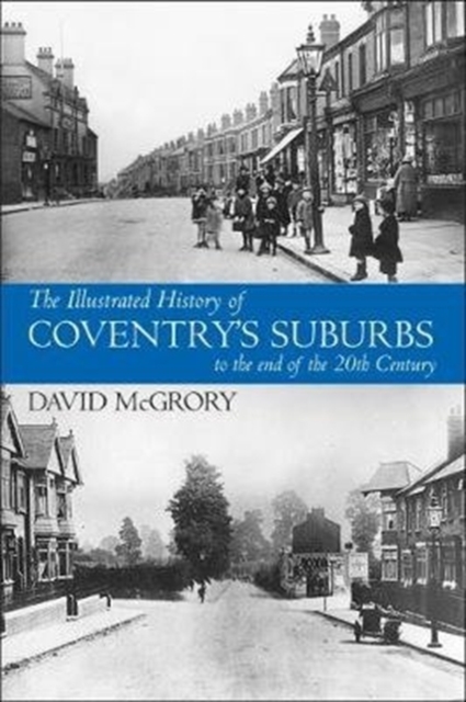 The Illustrated History of Coventry Suburbs to the end of the 20th Century., Paperback / softback Book