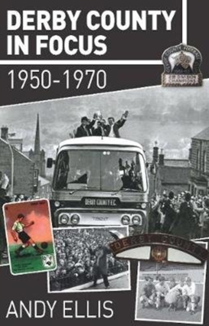 Derby County in Focus : 1950-1970, Paperback / softback Book