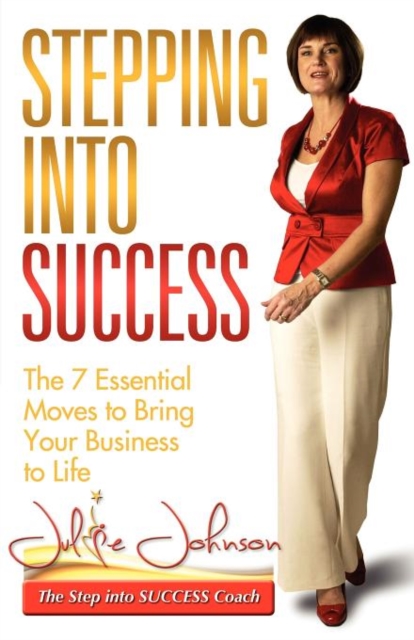 Stepping Into Success - The 7 Essential Moves to Bring Your Business to Life, Paperback / softback Book