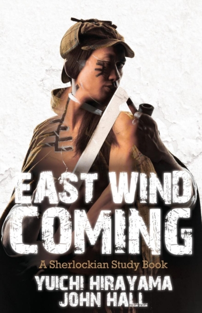 East Wind Coming: A Sherlockian Study Book, Paperback / softback Book