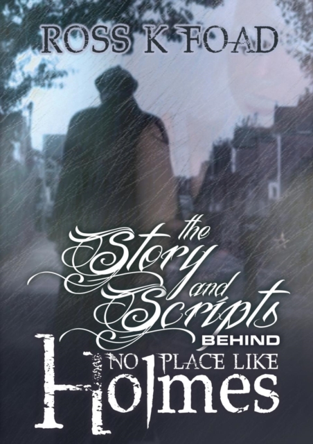 The Story and Scripts Behind No Place Like Holmes : Select Episode Scripts from the Hit Sherlock Holmes Web Drama Comedy, Paperback / softback Book