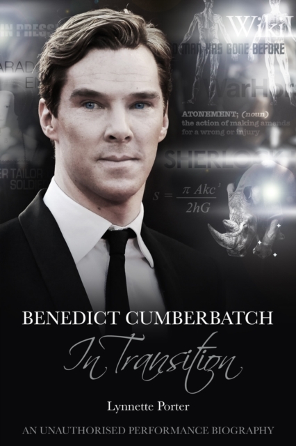 Benedict Cumberbatch, In Transition : An Unauthorised Performance Biography, PDF eBook