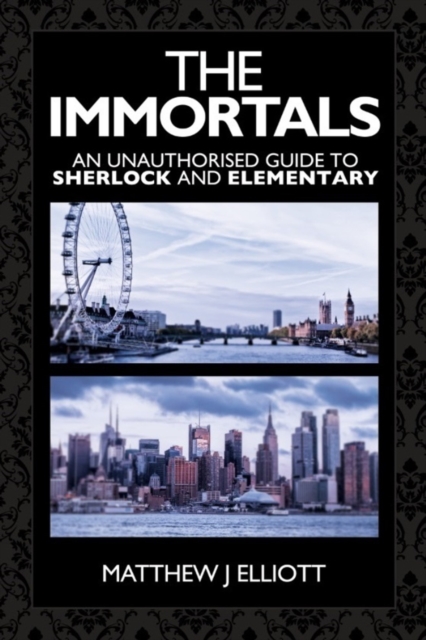 The Immortals : An Unauthorized guide to Sherlock and Elementary, EPUB eBook