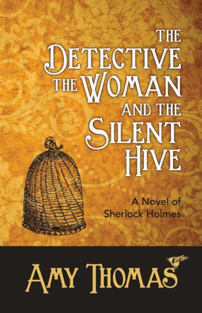 The Detective, the Woman and the Silent Hive: a Novel of Sherlock Holmes, Paperback / softback Book