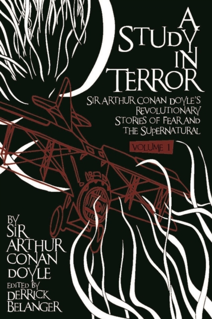 A Study in Terror : Sir Arthur Conan Doyle's Revolutionary Stories of Fear and the Supernatural, EPUB eBook