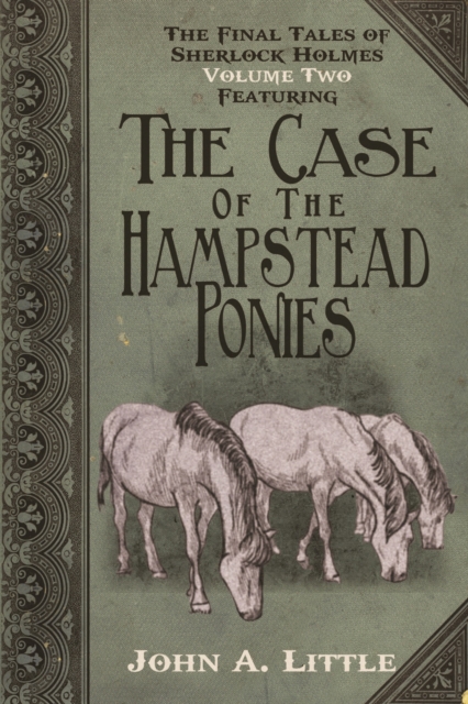 The Final Tales of Sherlock Holmes - Volume 2 : Featuring The Case of the Hampstead Ponies, EPUB eBook