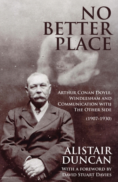 No Better Place : Arthur Conan Doyle, Windlesham and Communication with the Other Side, Paperback / softback Book