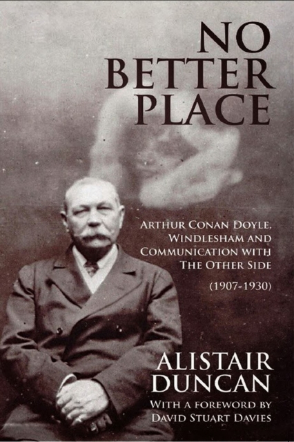No Better Place : Arthur Conan Doyle, Windlesham and Communication with The Other Side (1907-1930), EPUB eBook