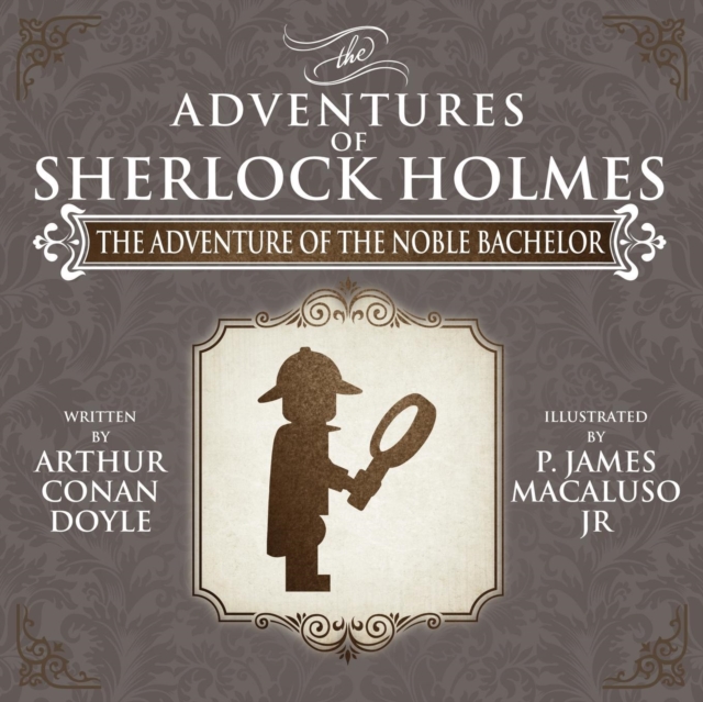 The Adventure of the Noble Bachelor - The Adventures of Sherlock Holmes Re-Imagined, Paperback / softback Book