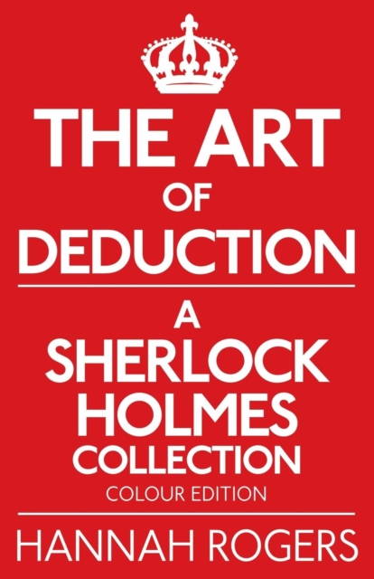 The Art of Deduction - A Sherlock Holmes Collection - Colour Edition, Paperback / softback Book
