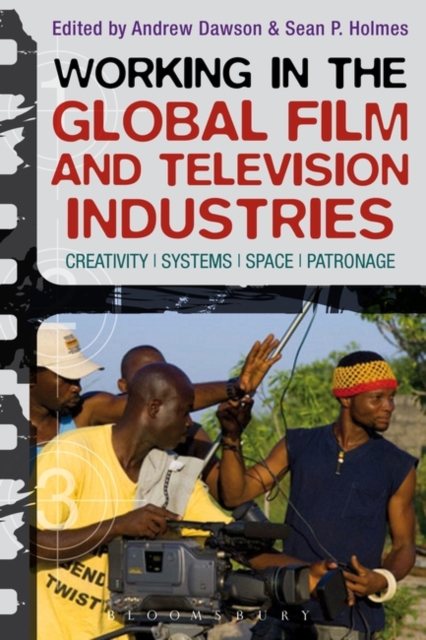 Working in the Global Film and Television Industries : Creativity, Systems, Space, Patronage, Paperback / softback Book