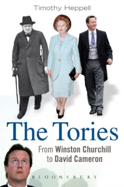 The Tories : From Winston Churchill to David Cameron, Hardback Book