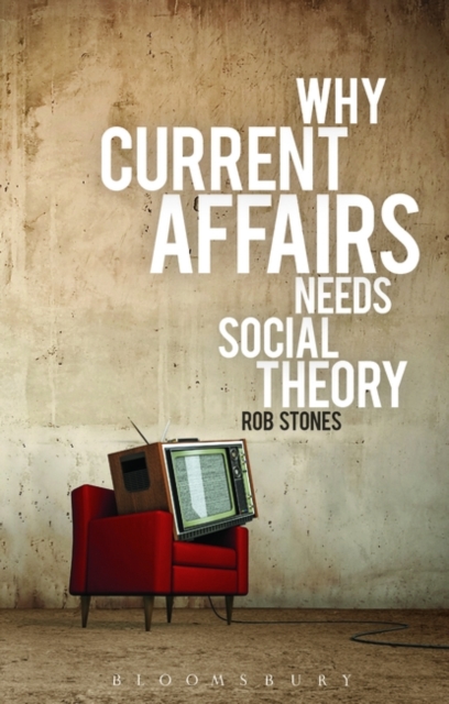Why Current Affairs Needs Social Theory, Paperback / softback Book