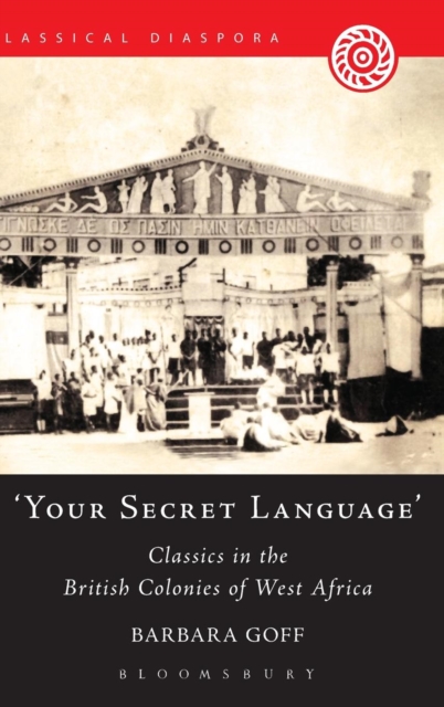 'Your Secret Language' : Classics in the British Colonies of West Africa, Hardback Book