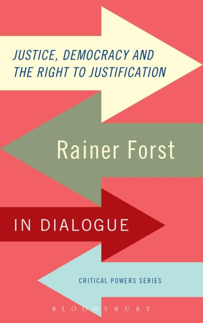 Justice, Democracy and the Right to Justification : Rainer Forst in Dialogue, EPUB eBook
