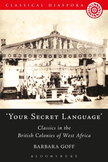 'Your Secret Language' : Classics in the British Colonies of West Africa, PDF eBook