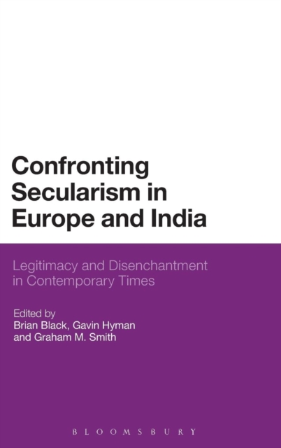 Confronting Secularism in Europe and India : Legitimacy and Disenchantment in Contemporary Times, Hardback Book