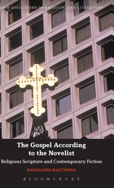 The Gospel According to the Novelist : Religious Scripture and Contemporary Fiction, Hardback Book