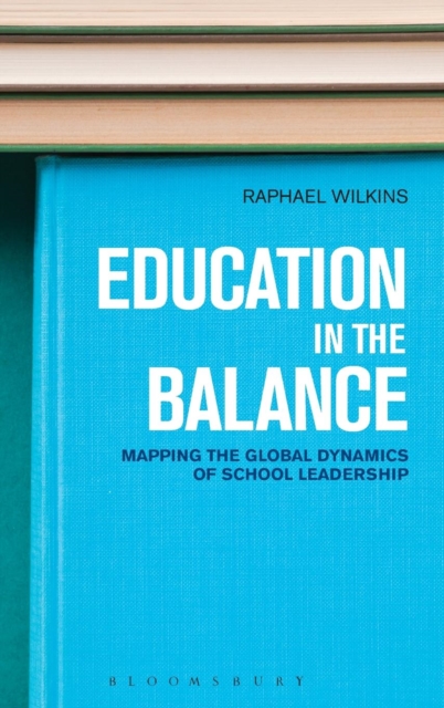 Education in the Balance : Mapping the Global Dynamics of School Leadership, Hardback Book