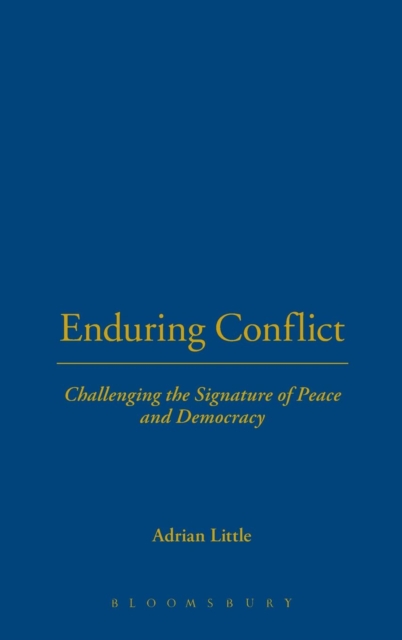 Enduring Conflict : Challenging the Signature of Peace and Democracy, Hardback Book