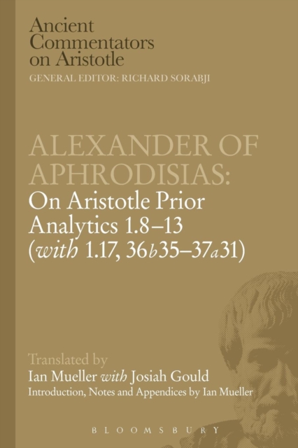 Alexander of Aphrodisias: On Aristotle Prior Analytics: 1.8-13 (with 1.17, 36b35-37a31), Paperback / softback Book