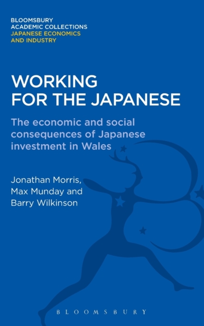 Working for the Japanese : The Economic and Social Consequences of Japanese Investment in Wales, Hardback Book