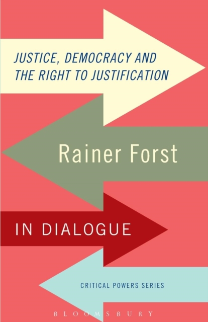 Justice, Democracy and the Right to Justification : Rainer Forst in Dialogue, Paperback / softback Book