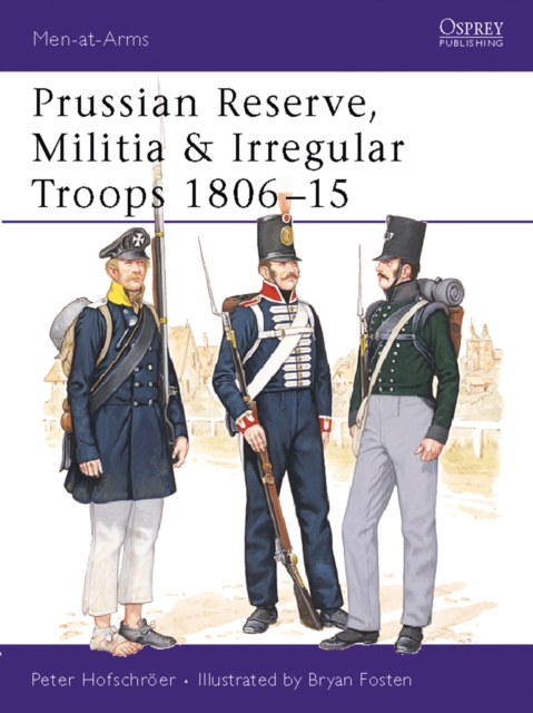 Prussian Reserve, Militia & Irregular Troops 1806 15, PDF eBook