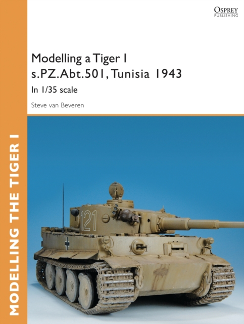 Modelling a Tiger I s.PZ.Abt.501, Tunisia 1943 : In 1/35 scale, PDF eBook