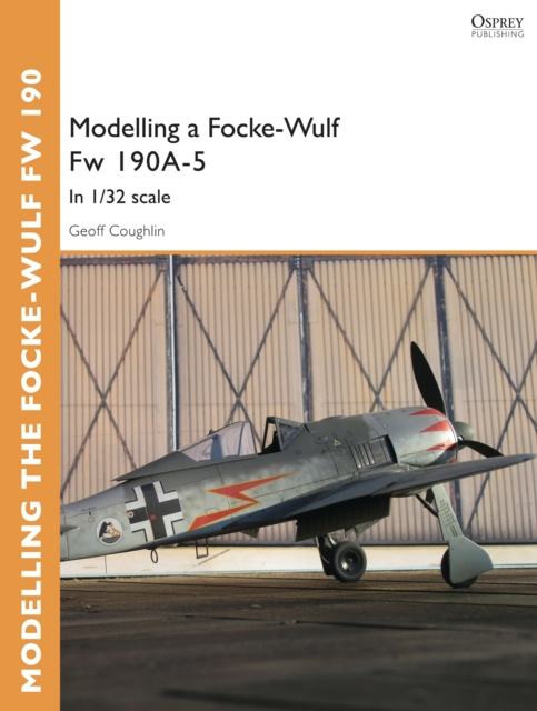 Modelling a Focke-Wulf Fw 190A-5 : In 1/32 Scale, EPUB eBook