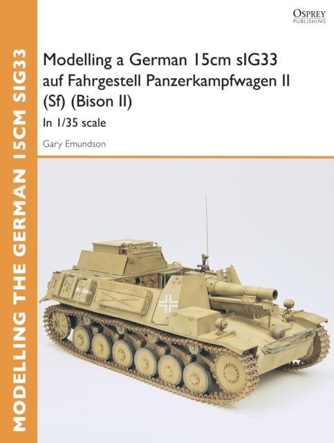 Modelling a German 15cm sIG33 auf Fahrgestell Panzerkampfwagen II (Sf) (Bison II) : In 1/35 Scale, EPUB eBook