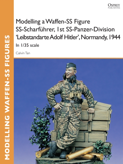 Modelling a Waffen-SS Figure SS-Scharf hrer, 1st SS-Panzer-Division 'Leibstandarte Adolf Hitler', Normandy, 1944 : In 1/35 scale, PDF eBook