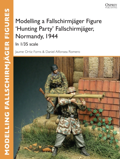 Modelling a Fallschirmj ger Figure 'Hunting Party' Fallschirmj ger, Normandy, 1944 : In 1/35 scale, PDF eBook