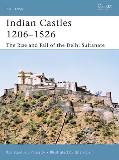 Indian Castles 1206–1526 : The Rise and Fall of the Delhi Sultanate, EPUB eBook