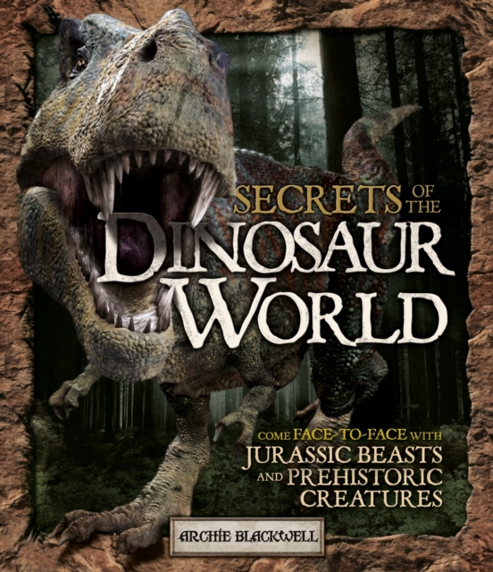 Secrets of the Dinosaur World : Jurassic Giants and Other Prehistoric Creatures, Paperback / softback Book