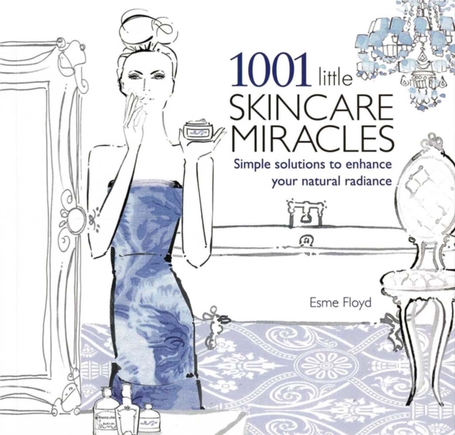 1001 Little Skincare Miracles : Simple Solutions to Enhance Your Natural Radiance, Paperback / softback Book