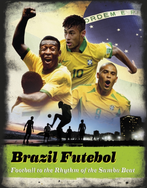 Brazil Futebol : Football to the Rhythm of the Samba Beat, Hardback Book