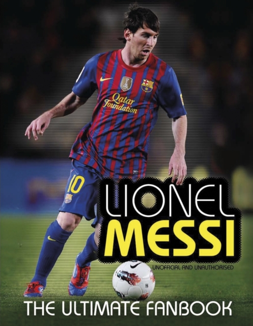 Lionel Messi: The Ultimate Fan Book, Hardback Book