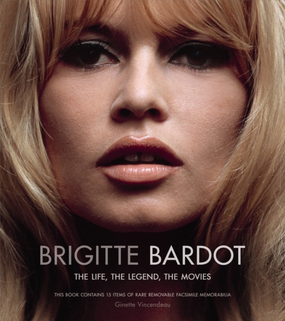 Brigitte Bardot : The Life, The Legend, The Movies, Hardback Book