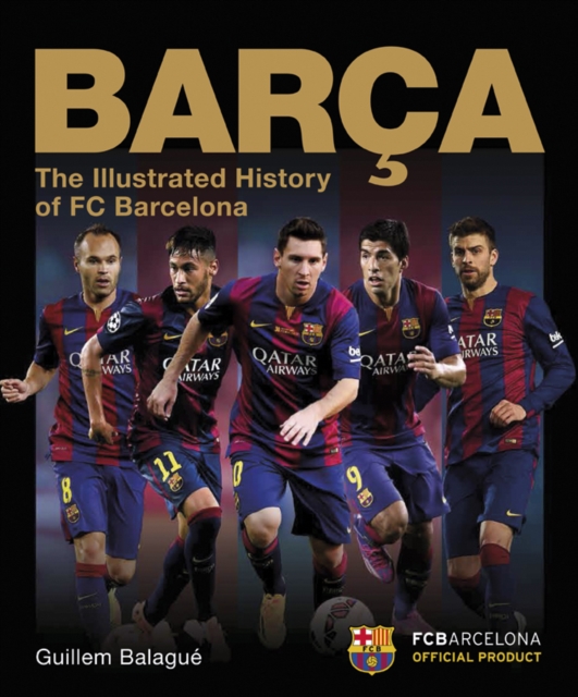 Barca: The Illustrated History of FC Barcelona : Revised Edition, Hardback Book
