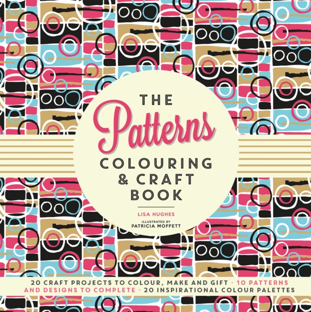 The Patterns Colouring & Craft Book : Craft projects to colour, make and gift, Paperback / softback Book