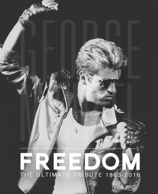 George Michael - Freedom : The Ultimate Tribute 1963-2016, Hardback Book