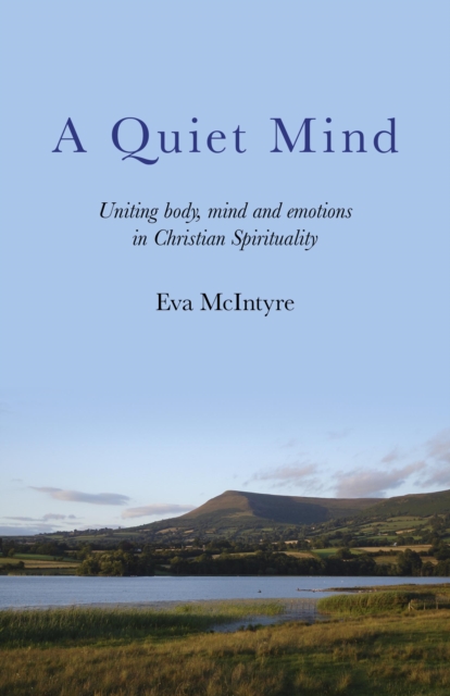 Quiet Mind : Uniting Body, Mind and Emotions in Christian Spirituality, EPUB eBook