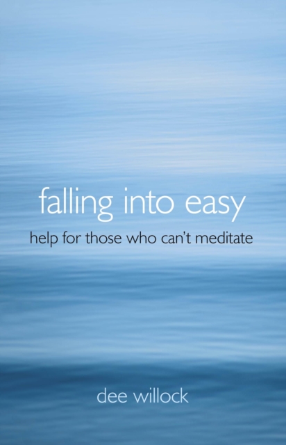Falling into Easy : Help for Those Who Can't Meditate, Paperback / softback Book
