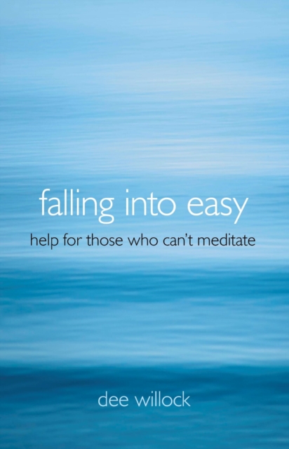 Falling Into Easy : Help For Those Who Can't Meditate, EPUB eBook