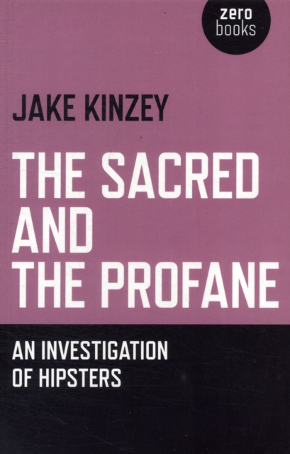 Sacred And The Profane, The - An Investigation Of Hipsters, Paperback / softback Book