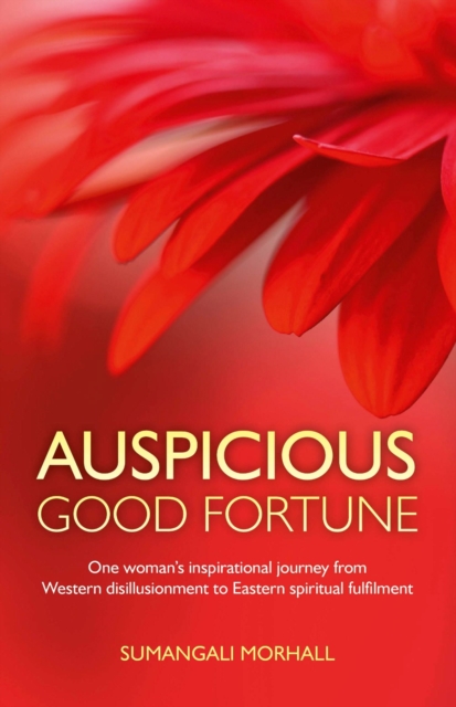 Auspicious Good Fortune : One woman's inspirational journey from Western disillusionment to Eastern spiritual fulfilment, EPUB eBook