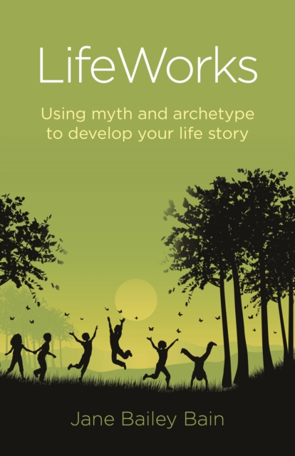 Lifeworks : Using Myth and Archetype to Develop Your Life Story, Paperback / softback Book
