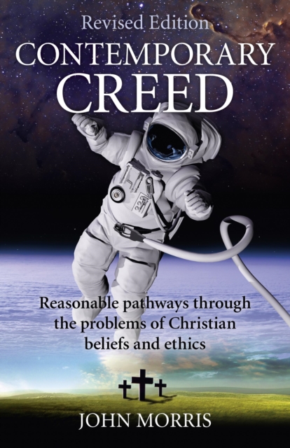 Contemporary Creed (revised edition) - Reasonable Pathways through the Problems of Christian Beliefs and Ethics, Paperback / softback Book