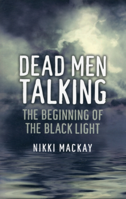 Dead Men Talking - The Beginning of the Black Light, Paperback / softback Book